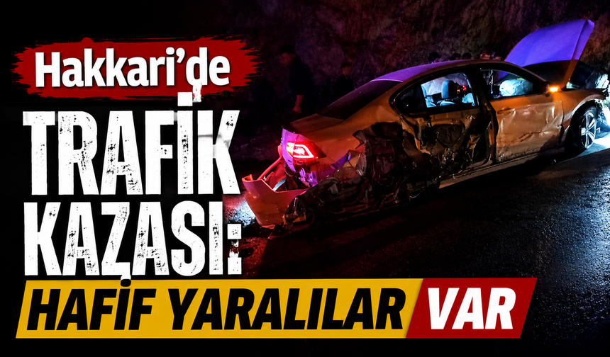 Hakkari’de trafik kazası: Hafif yaralılar var