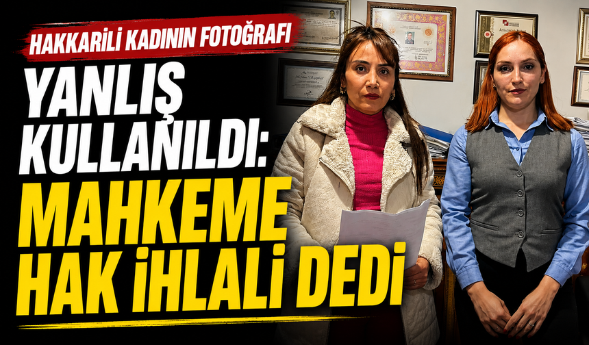 Hakkarili kadının fotoğrafı yanlış kullanıldı: Mahkeme hak ihlali dedi