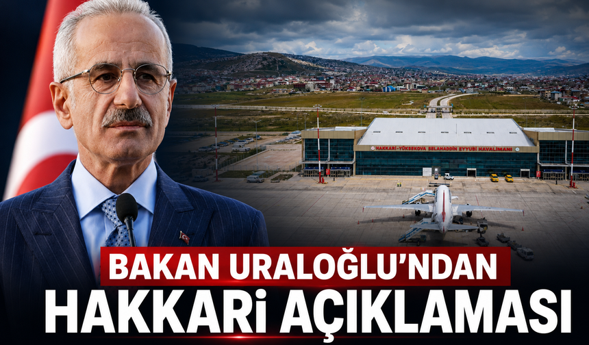 Bakan Uraloğlu'ndan Hakkari açıklaması