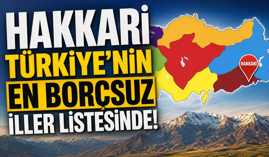 Hakkari Türkiye’nin en borçsuz iller listesinde
