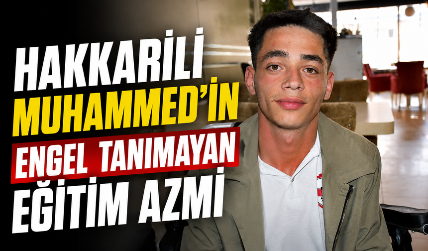 Hakkarili Muhammed'in engel tanımayan eğitim azmi