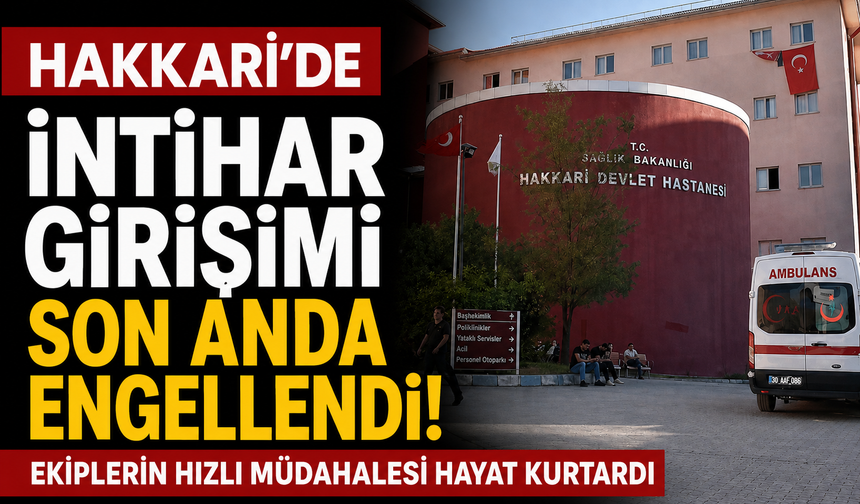 Hakkari’de intihar girişimi son anda engellendi
