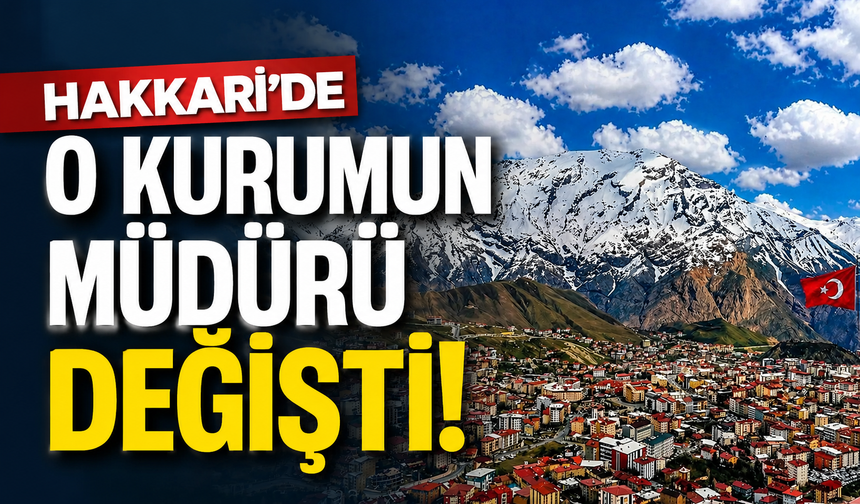 Hakkari'de o kurumun müdürü değişti