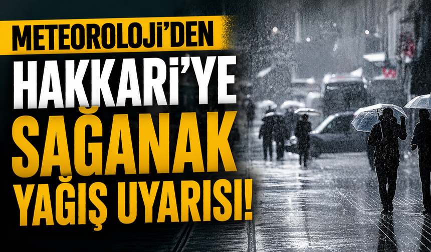 Meteoroloji’den Hakkari’ye sağanak yağış uyarısı