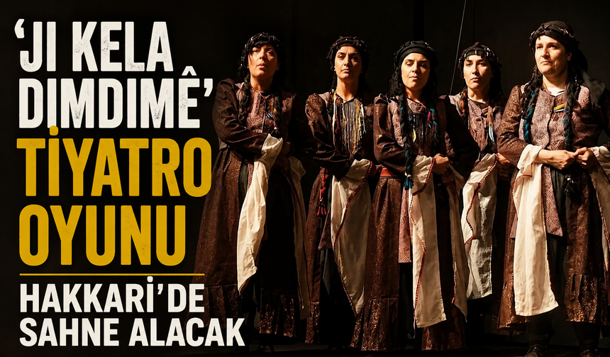 ‘Ji Kela Dimdimê’ tiyatro oyunu Hakkari'de sahne alacak