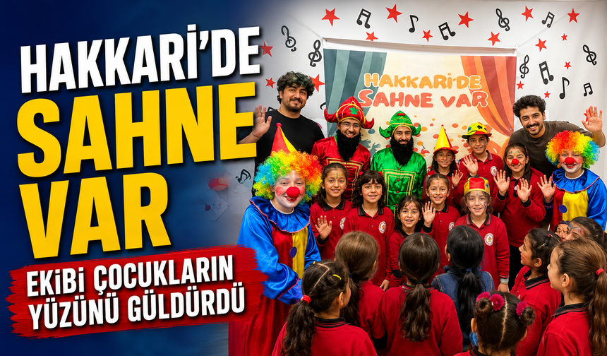'Hakkari'de Sahne Var' ekibi çocukların yüzünü güldürdü