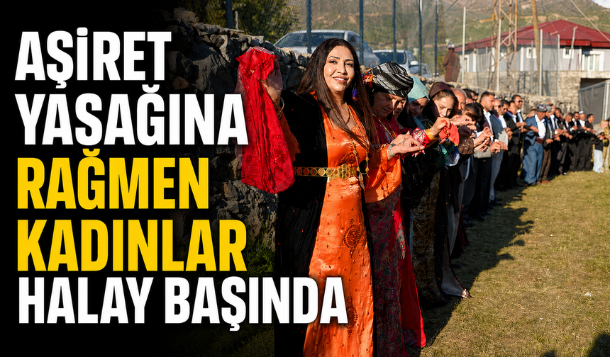 Aşiret yasağına rağmen kadınlar halay başında