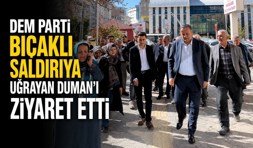 DEM Parti bıçaklı saldırıya uğrayan Duman'ı ziyaret etti