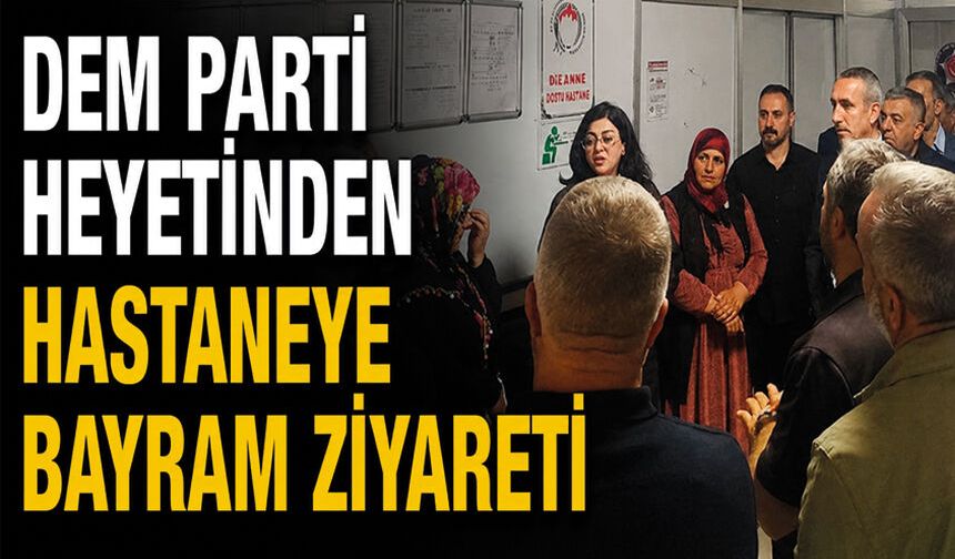 DEM Parti heyetinden hastaneye bayram ziyareti