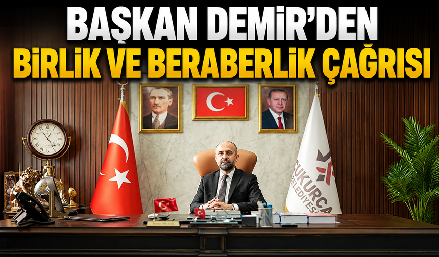 Başkan Demir'den birlik ve beraberlik çağrısı