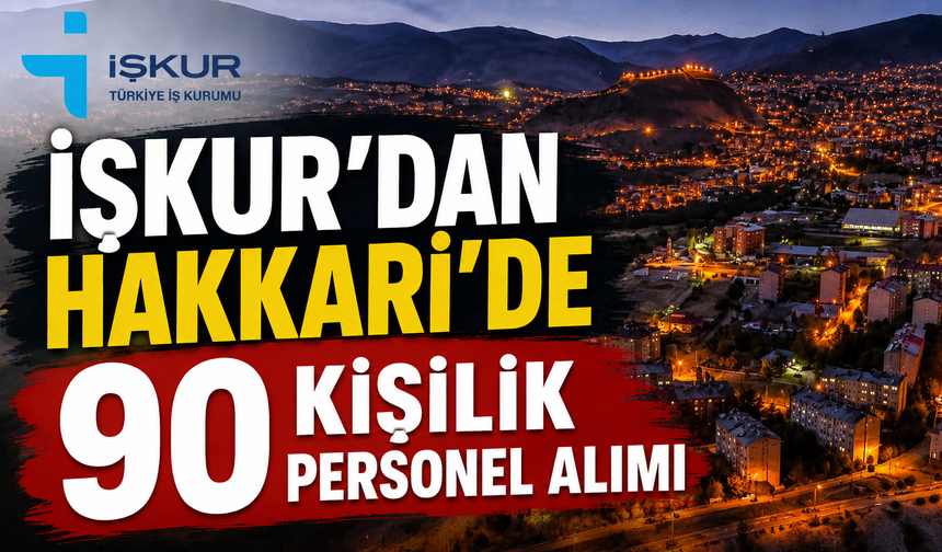 İŞKUR’dan Hakkari’de 90 kişilik personel alımı