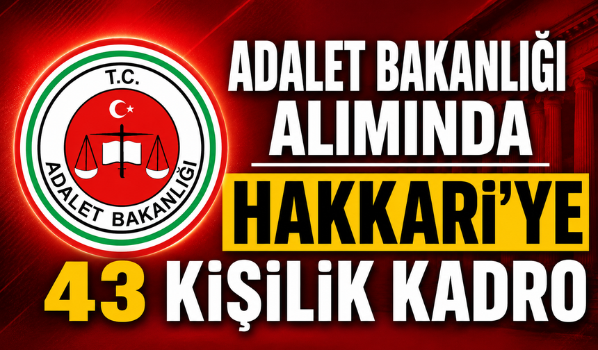 Adalet Bakanlığı alımında Hakkari’ye 43 kişilik kadro