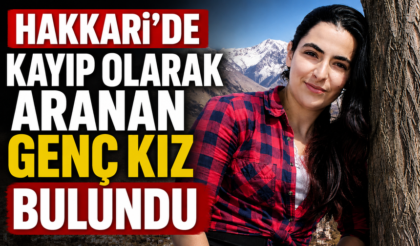 Hakkari'de kayıp olarak aranan genç kız bulundu