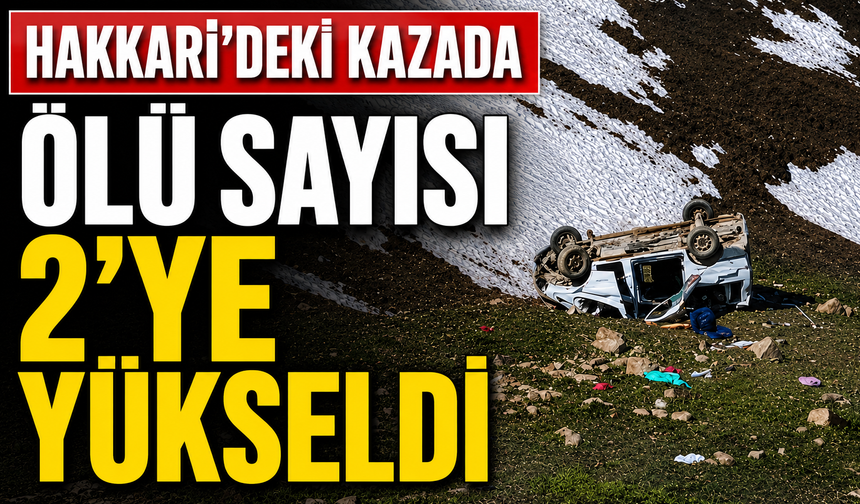 Hakkari’deki kazada ölü sayısı 2’ye yükseldi