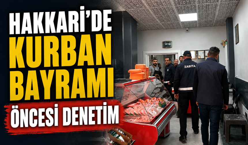 Hakkari’de Kurban Bayramı öncesi  denetim