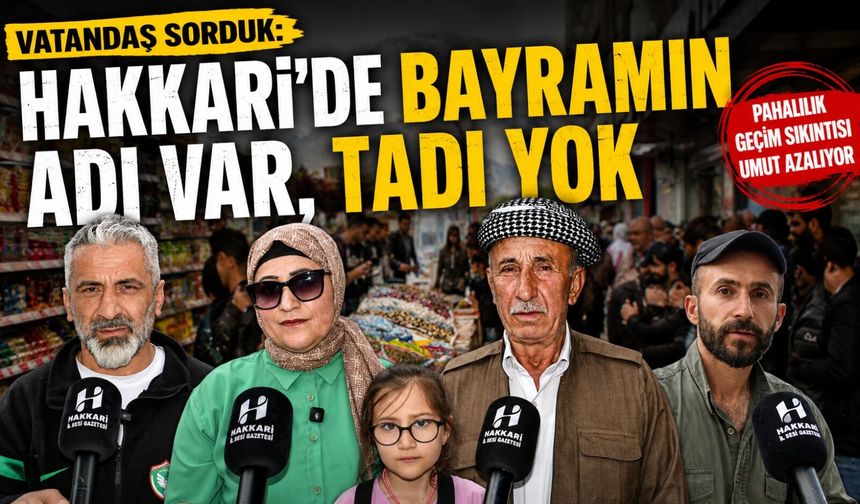 Vatandaşa sorduk: Hakkari’de Bayramın adı var, tadı yok