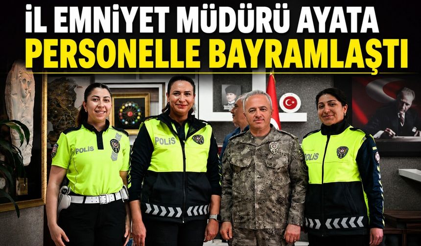 İl Emniyet Müdürü Ayata personelle bayramlaştı