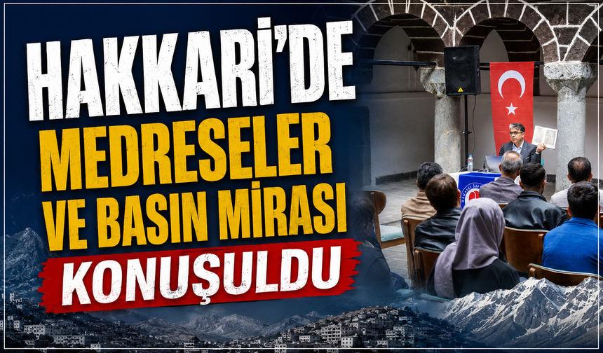 Hakkari'de Medreseler ve Basın mirası konuşuldu