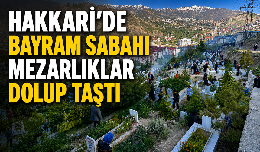Hakkari’de bayram sabahı mezarlıklar dolup taştı