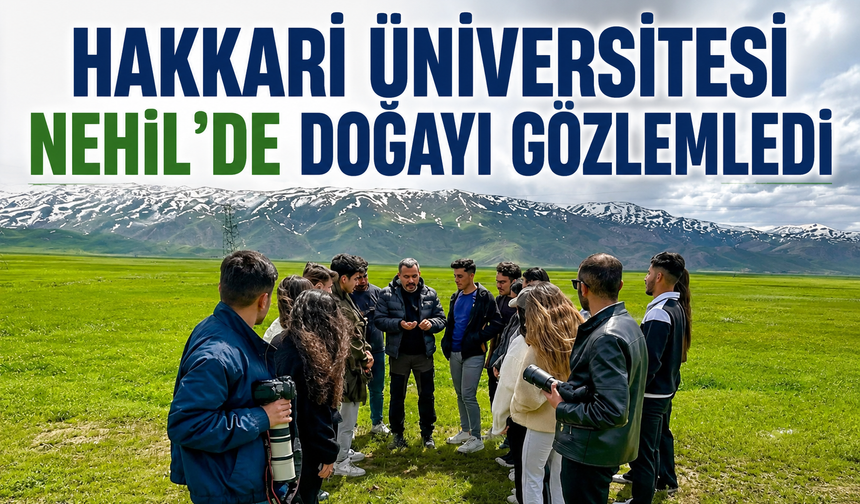 Hakkari Üniversitesi Nehil’de doğayı gözlemledi