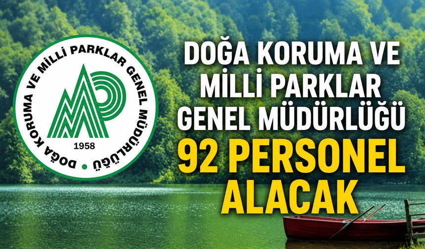 Doğa Koruma ve Milli Parklar Genel Müdürlüğü 92 personel alacak