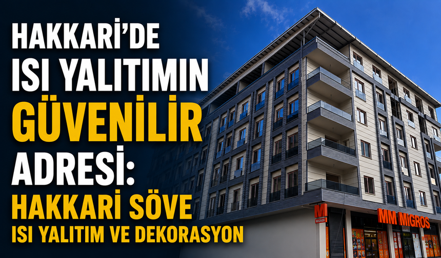Hakkari’de ısı yalıtımın güvenilir adresi