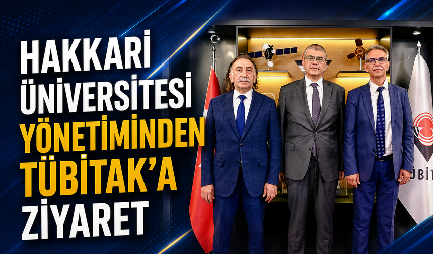 Hakkari Üniversitesi yönetiminden TÜBİTAK’a ziyaret