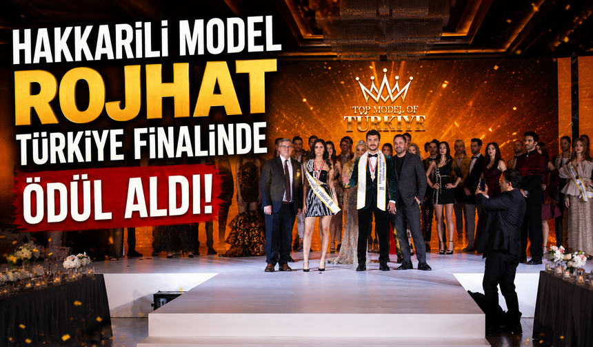 Hakkarili Model Rojhat Türkiye finalinde ödül aldı