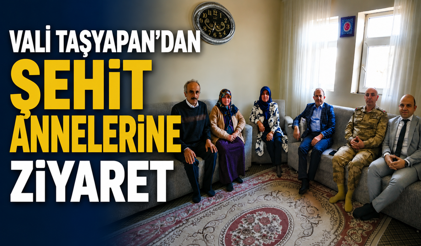 Vali Taşyapan’dan şehit annelerine ziyaret