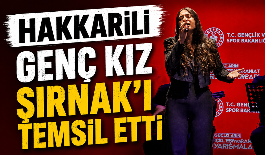 Hakkarili genç kız Şırnak’ı temsil etti