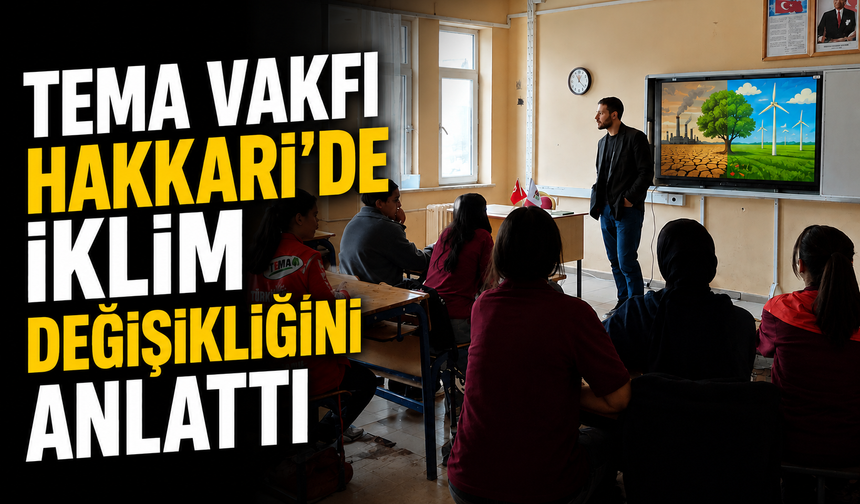TEMA Vakfı Hakkari’de iklim değişikliğini anlattı