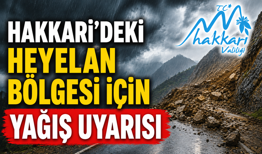 Hakkari'deki heyelan bölgesi için yağış uyarısı