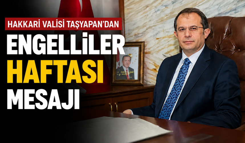 Hakkari Valisi Taşyapan'dan 'Engelliler Haftası’ mesajı