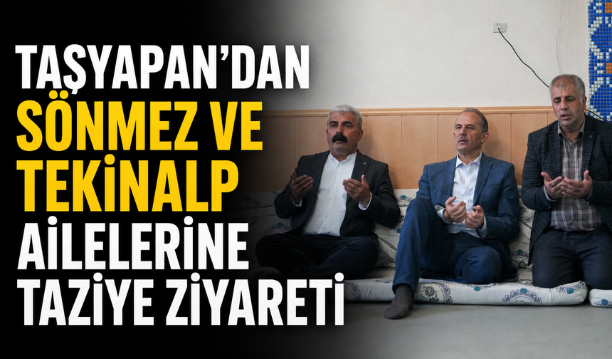 Taşyapan'dan Sönmez ve Tekinalp ailelerine taziye ziyareti