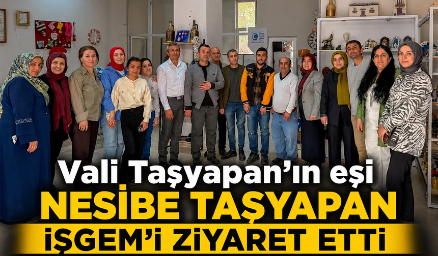 Vali Taşyapan'ın eşi Nesibe Taşyapan İŞGEM'i ziyaret etti