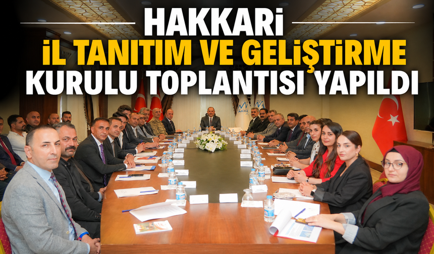 Hakkari İl Tanıtım ve Geliştirme Kurulu toplantısı yapıldı