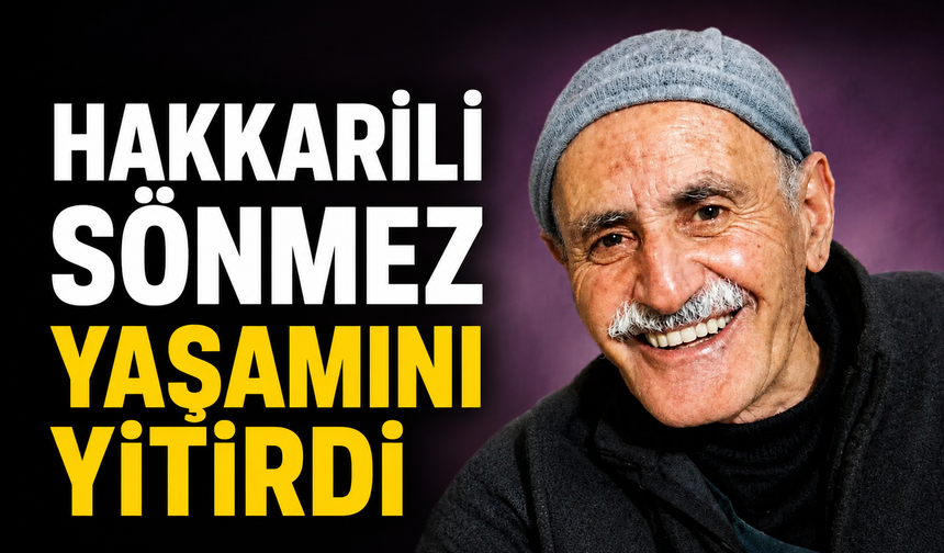 Hakkarili Sönmez yaşamını yitirdi
