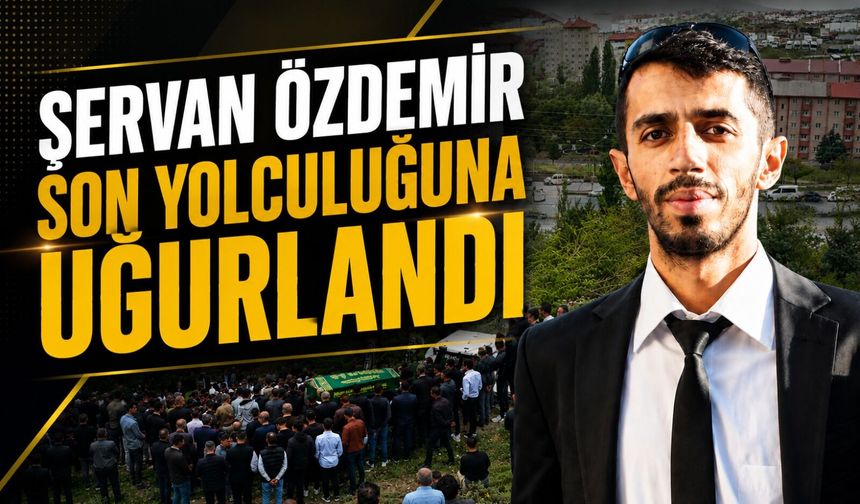 Şervan Özdemir son yolculuğuna uğurlandı