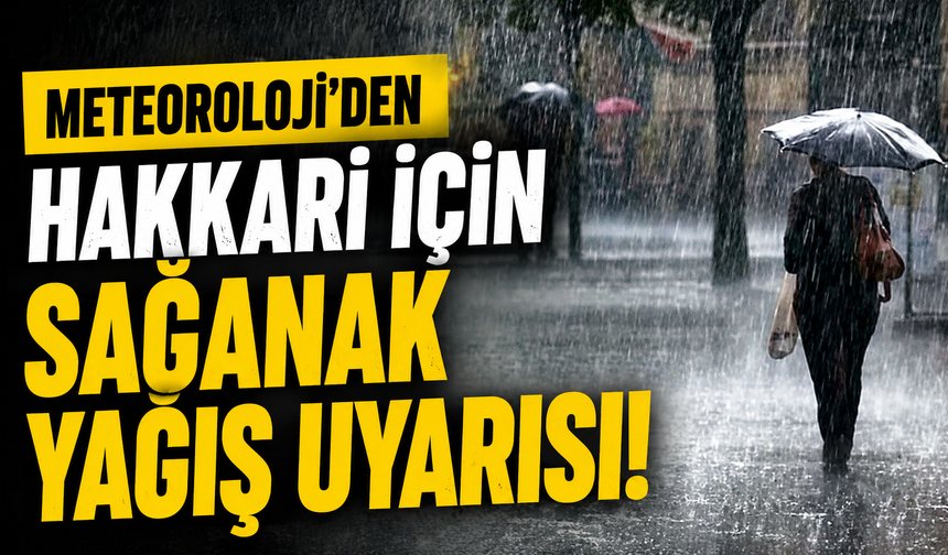 Meteoroloji’den Hakkari için sağanak yağış uyarısı