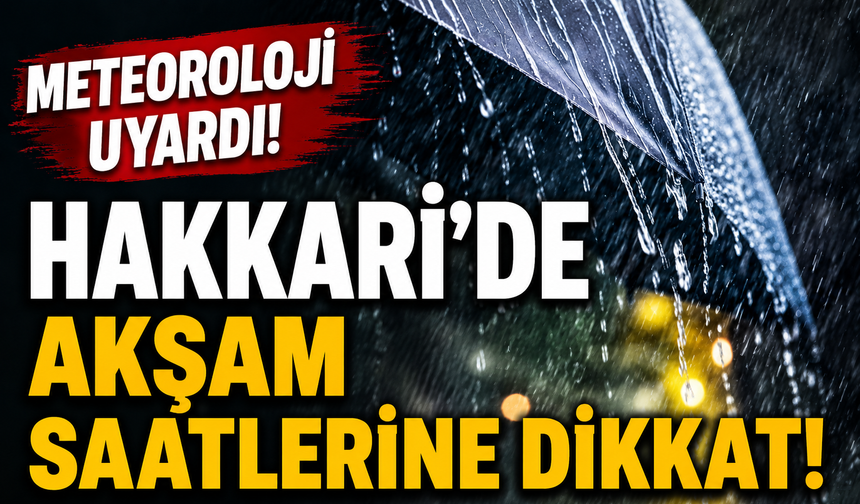 Meteoroloji uyardı: Hakkari’de akşam saatlerine dikkat