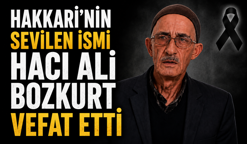 Hakkari’nin sevilen ismi Hacı Ali Bozkurt vefat etti