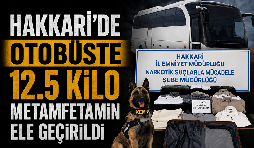 Hakkari'de otobüste 12.5 kilo Metamfetamin ele geçirildi