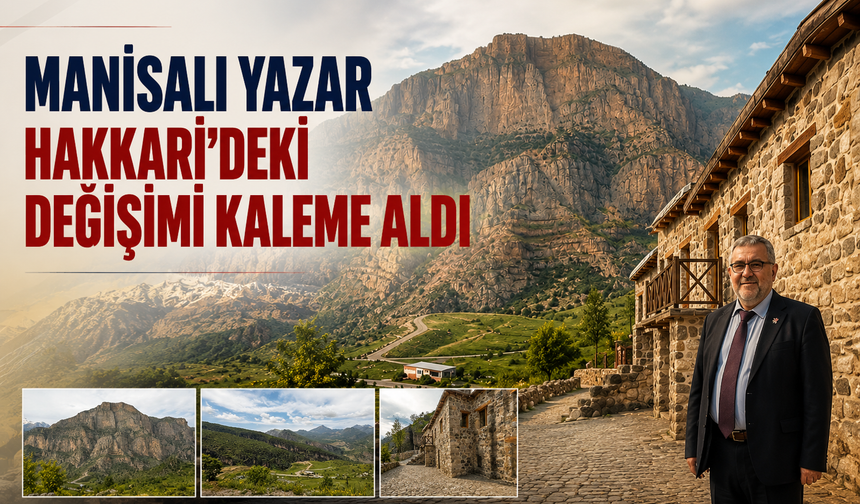 Manisalı Yazar Hakkari'deki değişimi kaleme aldı