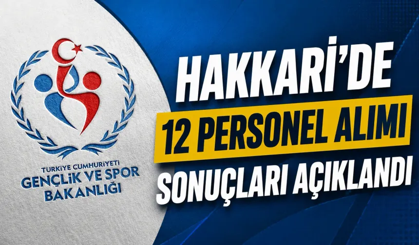 Hakkari’de 12 personel alımı sonuçları açıklandı