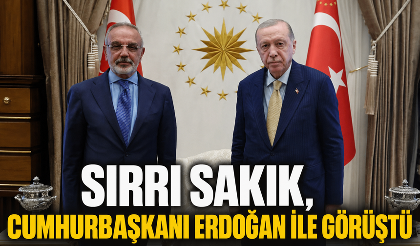 Sırrı Sakık, Cumhurbaşkanı Erdoğan ile görüştü