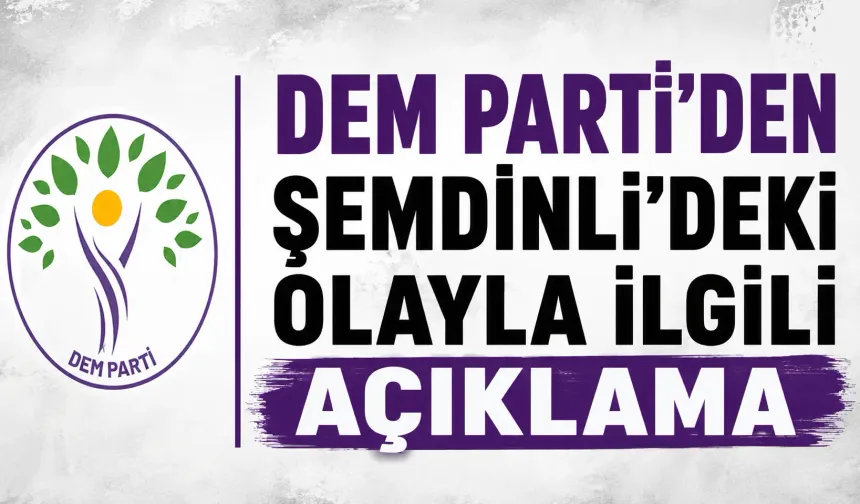 DEM Parti'den Şemdinli’deki olayla ilgili açıklama
