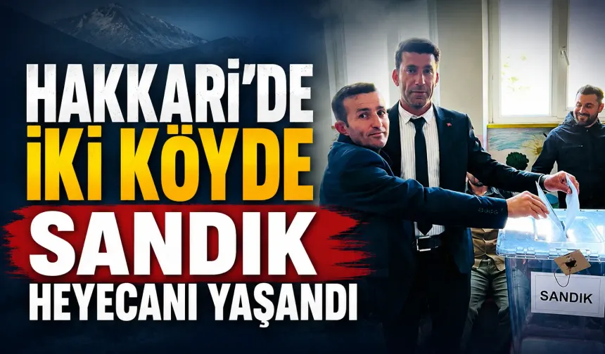 Hakkari’de iki köyde sandık heyecanı yaşandı