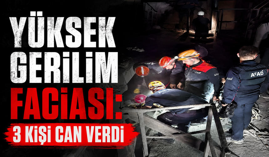 Yüksek gerilim faciası: 3 kişi can verdi
