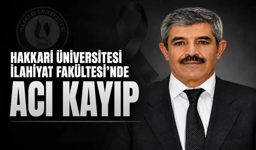 Hakkari Üniversitesi İlahiyat Fakültesi’nde acı kayıp