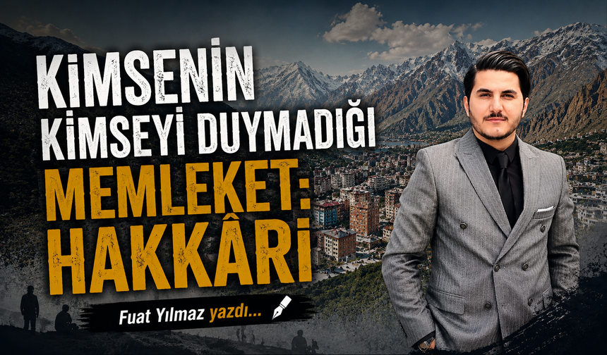 Kimsenin Kimseyi Duymadığı Memleket: Hakkâri